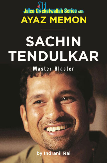 Sachin Tendulkar: Master Blaster by Indranil Rai